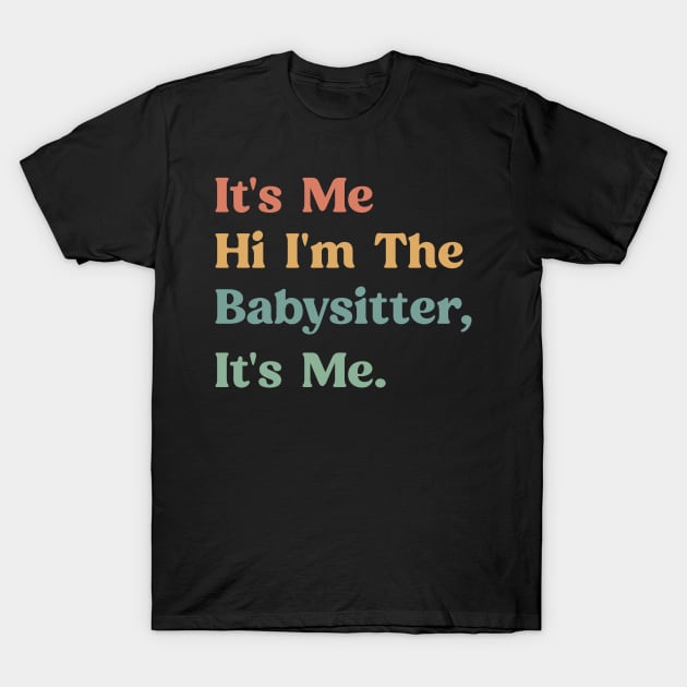 Funny Saying It's Me Hi I'm The Babysitter It's Me - Favorite Babysitter T-Shirt by TeeTypo